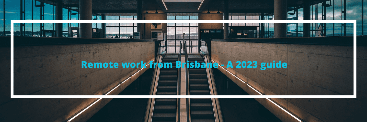 Cover Image for A 2023 Guide to Remote Work in Brisbane