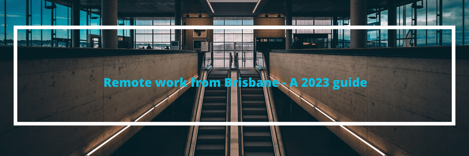 A 2023 Guide to Remote Work in Brisbane